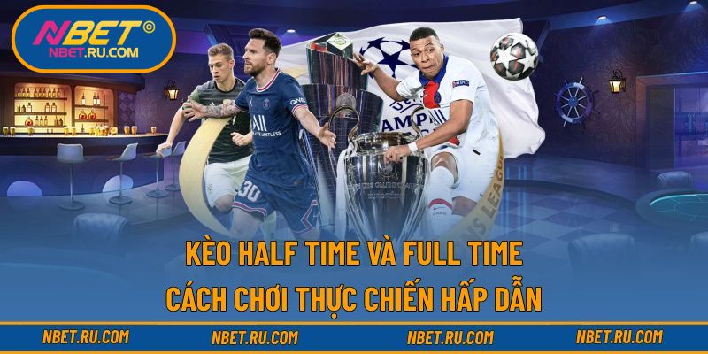 Kèo Half Time Và Full Time