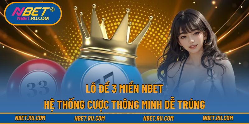 Lô đề 3 miền NBET
